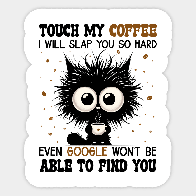 Funny Cat Touch My Coffee I Will Slap You So Hard Sticker by Schoenberger Willard